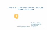 MODULO II: INVESTIGACIÓN DE MERCADO PARA …Modulo II: Investigación de Mercado para la Calidad 2 Q 2.1. Objetivos de la Investigación de Mercado • Revela cuales son los problemas