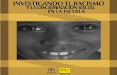 INVESTIGANDO EL RACISMO - Webnode · 9 Contenido IntroduccIón 11 capítulo I. el racIsmo y la dIscrImInacIón en la escuela 13 1. Estudios que nos anteceden 14 2. Planteamiento del