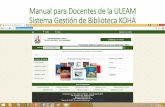 Manual para Docentes de la ULEAM Sistema Gestión de ... · sistema gestión de biblioteca koha 1. registro del docente 2. ingreso al sistema con usuario y clave 3. bÚsqueda de bibliografÍas