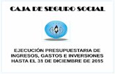 CAJA DE SEGURO SOCIAL PRESUPUESTARIA DE INGRESOS... · La ejecución presupuestaria hasta el 31 de diciembre de 2015, representó el 79.0% del presupuesto anual para este grupo de
