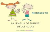 LA LENGUA DE SIGNOS EN LAS AULAS · 2017-04-17 · RECURSOS TIC CENTROS DE RECURSOS DE EDUCACIÓN ESPECIAL . ... Centro de normalización lingüística de la Lengua de Signos Española.
