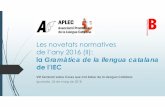 Les novetats normatives de l’any 2016 (II)criteria.espais.iec.cat/files/2018/05/VIII-Seminari... · 2018-06-11 · La nova Gramàtica de la llengua catalana, prescriptiva i descriptiva