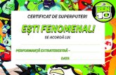 CERTIFICAT DE SUPERPUTERI E˛TI FENOMENAL! · E˛TI FENOMENAL! Title: CERTIFICATE ROMANIAN Created Date: 7/11/2018 9:49:24 PM ...