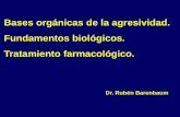 Bases orgánicas de la agresividad. Fundamentos biológicos. …amepsa.org/docs/barembaun09.pdf · 2018-06-08 · Bases orgánicas de la agresividad. Fundamentos biológicos. Tratamiento