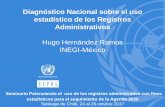 Hugo Hernández Ramos INEGI-México...Hugo Hernández Ramos INEGI-México Seminario Potenciando el uso de los registros administrativo con fines estadísticos para el seguimiento de