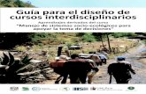 Guía para el diseño de cursos interdisciplinarios...En América Latina, el intento por lograr programas interdisciplinarios ha pasado de seminarios nacio-nales para desarrollar este