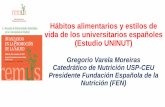 Hábitos alimentarios y estilos de vida de los ... · Hábitos alimentarios y estilos de vida de los universitarios españoles (Estudio UNINUT) Gregorio Varela Moreiras Catedrático