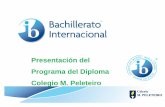 Presentación del Programa del Diploma Colegio M. Peleteiropeleteiro.com/docs/BI.pdf · El Programa del Diploma del BI incorpora: • Lo mejor de los programas educativos de muchos