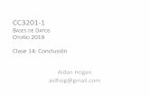 CC3201 Bases de Datos - Aidan Hoganaidanhogan.com/teaching/cc3201-1-2019/lectures/BdD2019-14.pdf · Examen Final •Nota de eximición: ≥ 5,5 promedio (controles) •1 de julio,