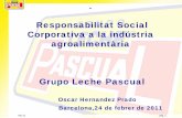 Responsabilitat Social Corporativa a la indústria ... · La calidad y tu salud, nuestra razón de ser Grupo Leche Pascual. Miguel A. Rodríguez (Director de Responsabilidad y Sostenibilidad