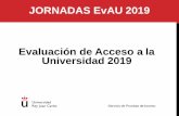 JORNADAS EvAU 2019 Evaluación de Acceso a la Universidad 2019 · 2019-06-18 · EvAU 2019: LEGISLACIÓN Y CALENDARIO Servicio de Pruebas de Acceso Orden PCI/12/2019, de 14 de enero,