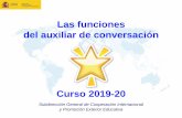 Las funciones del auxiliar de conversación2fac613e-e... · Las funciones del auxiliar de conversación Curso 2019-20 Subdirección General de Cooperación Internacional y Promoción
