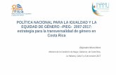 Presentación de PowerPointEQUIDAD DE GÉNERO –PIEG- 2007-2017: estrategia para la transversalidad de género en Costa Rica Alejandra Mora Mora Ministra de la Condición de Mujer,