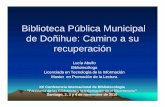 Biblioteca Pública Municipal de Doñihue: Camino a su recuperación · 2018-04-24 · Biblioteca Pública Municipal de Doñihue: Camino a su recuperación Lucía Abello Bibliotecóloga