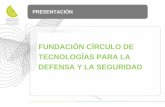 FUNDACIÓN CÍRCULO DE TECNOLOGÍAS PARA LA DEFENSA Y LA … · 2014-07-31 · “Desarrollo de colaboraciones entre la ciencia española y las empresas del sector de la Seguridad