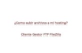 ¿Como subir archivos a mi hosting? Cliente Gestor FTP ... · Cliente Gestor FTP FileZilla De esta manera podrá subir sus archivos a su sitio web en internet. Paso 1: En el panel