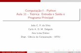 Computação I - Python Aula 11 - Teórica: Entrada e Saída e ... · Computac˜ao I - Python Aula 11 - Teo´rica: Entrada e Sa´ıda e Programa Principal Joao C. P. da Silva Carla