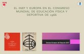 EL INEF Y EUROPA EN EL CONGRESO MUNDIAL DE EDUCACIÓN FÍSICA Y DEPORTIVA DE 1966 · 2017-10-26 · Durante los días 13 al 18 de septiembre de 1966 tuvo lugar en el INEF de Madrid