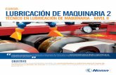 CURSO: LUBRICACIÓN DE MAQUINARIA 2 · 2020-04-22 · LUBRICACIÓN DE MAQUINARIA 2 TÉCNICO EN LUBRICACIÓN DE MAQUINARIA - NIVEL II Este curso desarrolla los conceptos de la lubricación