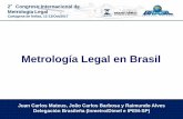 Metrología Legal en Brasil · 2017-10-19 · Metrología Legal en Brasil. 2 ... realizados los ensayos de ATM o también puede enviar las muestras de los instrumentos para laboratorios