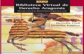 Biblioteca Virtual de Derecho Aragonés · 2016-08-24 · L a Biblioteca virtual de Derecho aragonés() es un proyecto impulsado y patrocinado por el Gobierno de Aragón, las Cortes