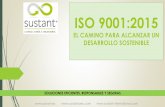 ISO 9001:2015 EL CAMINO PARA ALCANZAR UN DESARROLLO … · ISO 9001:2008 ISO 9001:2015 Necesidad de cumplir los requisitos legales, normativos y de operación. El enfoque del cumplimiento