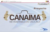 Proyecto - anaisrivero.files.wordpress.com · Canaima es una metadistribución GNU/Linux Venezolana basada en Debian; surge inicialmente como una solución para cubrir las necesidades