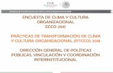 CLIMA Y CULTURA ORGANIZACIONAL ENCUESTA 2013 · 2018-09-04 · Prácticas de Transformación de Clima y Cultura Organizacional 2018 Introducción La Dirección General de Políticas