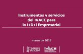 Instrumentos y servicios del IVACE para la I+D+i Empresarial10. La importancia del marco de H2020, el Instrumento PYME , la ERANET y otras iniciativas europeas en la internacionalización