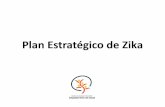 Plan Estratégico de Zika Estratégico de Zik… · Zika Enfermedad viral transmitida por mosquitos, Aedes Aegypti Una de cada cinco personas desarrolla enfermedad tras la infección