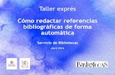 Taller exprés Cómo redactar referencias bibliográficas de ... · •Se integran con procesadores de texto, para incluir las referencias de forma directa en los documentos. •Exportan