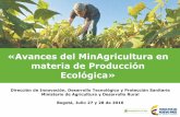 «Avances del MinAgricultura en materia de Producción ......2014 2015 2016 1 BCS ÖKO GARANTIE COLOMBIA S.A.S. Marzo 26 Octubre 19* Pendiente 2 ECOCERT Colombia Ltda. Marzo 28 Septiembre