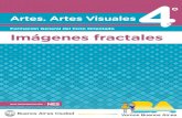 Artes. Artes Visuales - Imágenes fractales · Artes. Artes Visuales Imágenes fractales 5 Los materiales desarrollados están destinados a docentes y presentan sugerencias, criterios