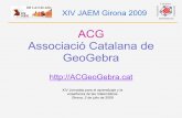 ACG Associació Catalana de GeoGebrajbujosa/ArticlesXerrades/PresentaACGGirona...Creación de la ACG (Associació Catalana de GeoGebra) XIV JAEM Girona 2009 Creación del IGI (International