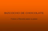 BIZCOCHO DE CHOCOLATE - WordPress.com...BIZCOCHO DE CHOCOLATE Fotos y Receta paso a paso Receta Ingredientes Modo de empleo •5 Huevos •½ Vaso de aceite •2 Vasos de azúcar •1