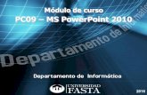 PC09 – MS PowerPoint 2010 · 2016-12-26 · esquematizado, fácil de entender, animaciones de texto e imágenes prediseñadas o importadas. Es uno de los programas de presentación