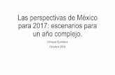 Las perspectivas de México para 2017: escenarios para un ... · Las perspectivas de México para 2017: escenarios para un año complejo. Enrique(Quintana ... ¿Subirán las tasas