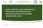 GUÍA TEMÁTICA PARA ASPIRANTES A PERITAS/OS …pgrarchivos.blob.core.windows.net/paginaweb/GUÍA...antropologÍa fÍsica forense. generaciÓn, 2017-i . 1 agencia de investigaciÓn
