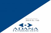 Memoria anual 2015-16 - Fundación Adana · 2017-05-31 · Otros proyectos del curso 2015-16 Fundación Adana, coincidiendo con el inicio escolar, inaugura en el mes de septiembre