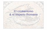 El cristianismo & el Imperio Romano - Universidad …2012/06/08  · del Imperio Cristianismo 33 a 100 Apóstoles Y Padres apostólicos S. II – III Persecuciones Por el orbe romano