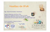 Huellas de IPv6 · 2013-10-02 · Huellas de IPv6 Ing. Azael Fernández Alcántara Capítulo Mexicano del Foro IPv6 Grupos de Trabajo de IPv6 en CUDI y CLARA Universidad Nacional