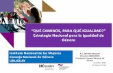 ^QUÉ CAMINOS, PARA QUÉ IGUALDAD?conferencias.cepal.org/mujer_cuba2017/Pdf/9 mariella mazzotti.pdf · Ámbito interinstitucional del Estado uruguayo creado por Ley para: ... Nacional