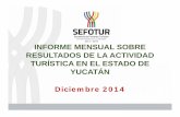 INFORME MENSUAL SOBRE RESULTADOS DE LA ACTIVIDAD TURÍSTICA EN EL ESTADO ...sefotur.yucatan.gob.mx/files-content/general/informe_mensual_activi… · DE DICIEMBRE DE 2014 • Durante