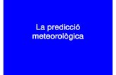 La predicció meteorològica · Predicció meteorològica Mapes isobàrics Radar de pluges Models de predicció Mapes d’alçada Imatges de satèl·lit