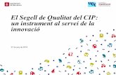 El Segell de Qualitat del CIP: un instrument al servei de ... · El Segell de Qualitat: Un marc per a la innovació 4. Educació per al desenvolupament sostenible 5. Obertura a la