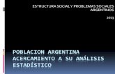 POBLACION ARGENTINA acercamiento a su análisis estadísticoblogs.unlp.edu.ar/.../files/2012/08/Poblacion-Argentina.pdf · 2016-04-07 · POBLACION ARGENTINA ACERCAMIENTO A SU ANÁLISIS