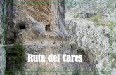 Ruta del Cares · 2017-01-25 · La Ruta del Cares está situada en el Parque Nacional de los Picos de Europa. Transcurre entre las localidades de Caín y Poncebos, atravesando el