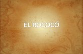 El término rococó empezó a utilizarse ya en el...•El término rococó empezó a utilizarse ya en el siglo XVIII como una derivación burlesca de la palabra rocalla. •Rococó: