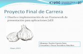 Proyecto Final de Carreraopenaccess.uoc.edu/webapps/o2/bitstream/10609/40303/9...Proyecto Final de Carrera Diseño e implementación de un Framework de presentación para aplicaciones