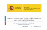 CARACTERIZACIÓN DE LA AGRICULTURA ECOLÓGICA EN ESPAÑAmensacivica.com/wp-content/uploads/2013/04/MAGRAMA.pdf · CARACTERIZACIÓN DE LA AGRICULTURA ECOLÓGICA EN ESPAÑA I ENCUENTRO